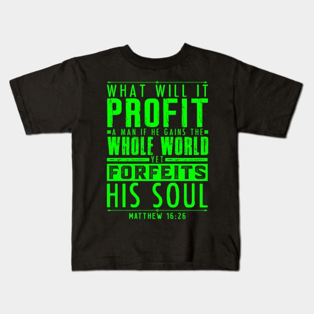 What Will It Profit A Man If He Gains The Whole World Yet Forfeits His Soul? Matthew 16:26 Kids T-Shirt by Plushism